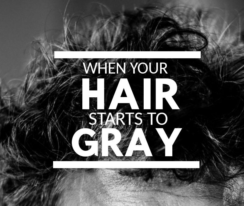 When your hair starts to gray…