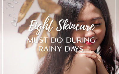 8 Skincare Must Do During Rainy Days